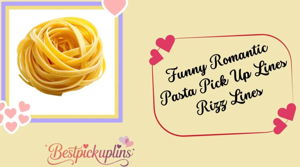 Funny Romantic Pasta Pick Up Lines Rizz Lines
