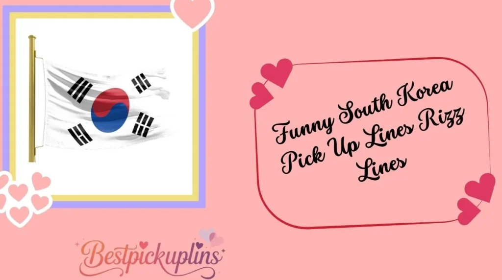 Funny South Korea Pick Up Lines Rizz Lines