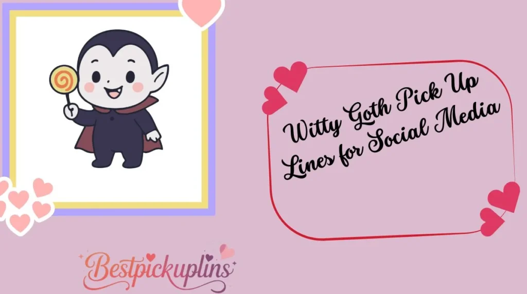 Witty Goth Pick Up Lines for Social Media