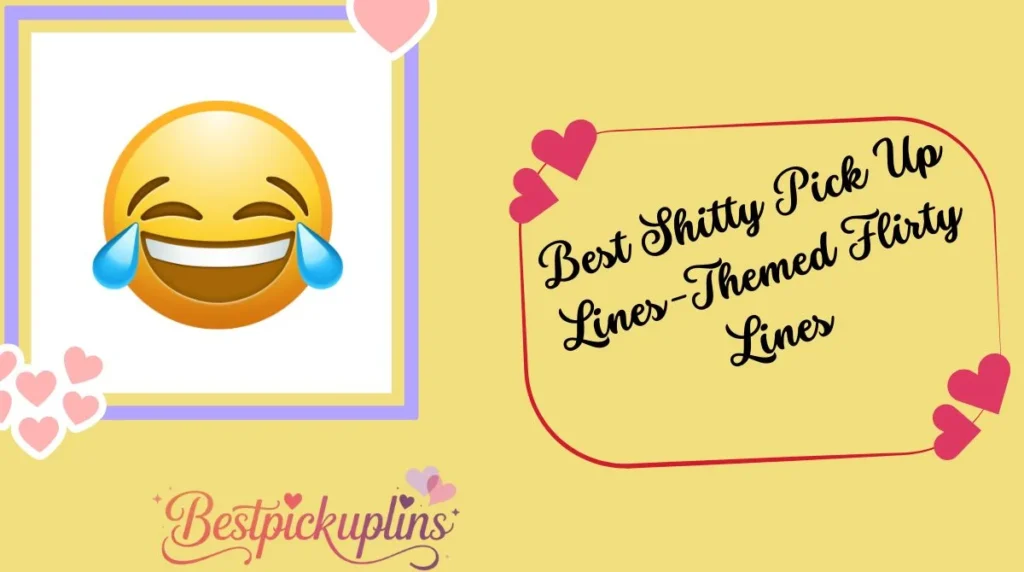 Best Shitty Pick Up Lines-Themed Flirty Lines