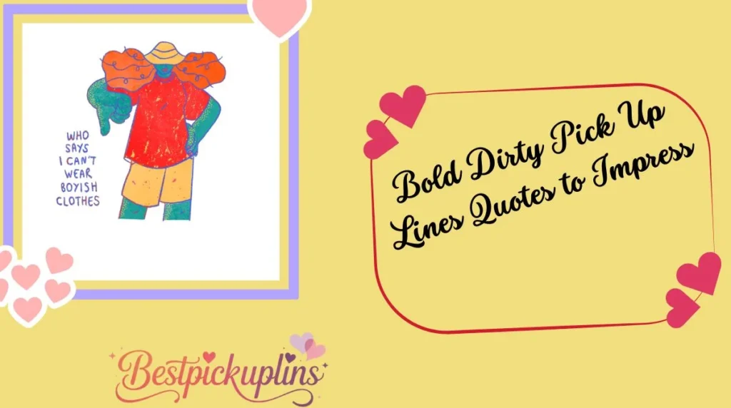Bold Dirty Pick Up Lines Quotes to Impress