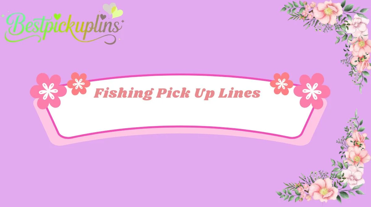 Fishing Pick Up Lines