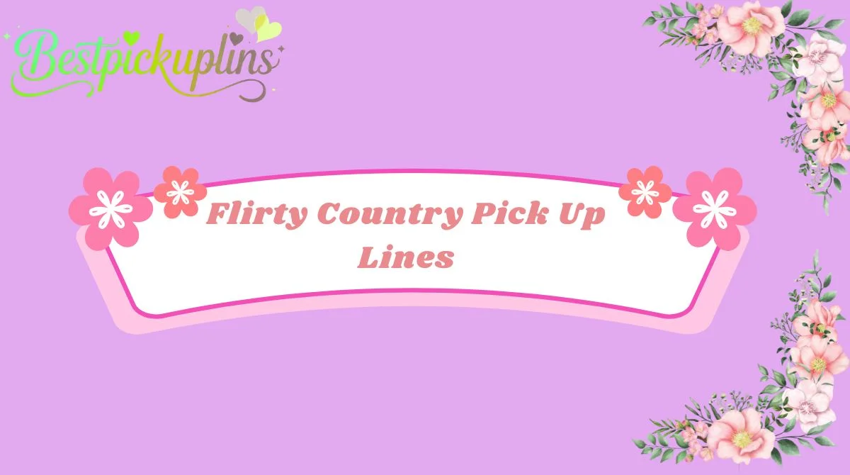 Flirty Country Pick Up Lines