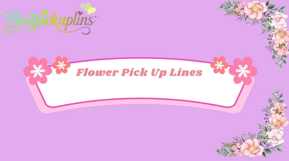 Flower Pick Up Lines