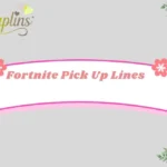 Fortnite Pick Up Lines