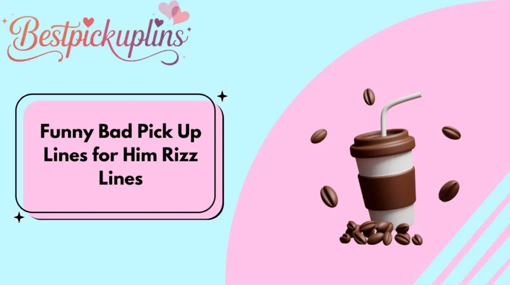 Funny Bad Pick Up Lines for Him Rizz Lines