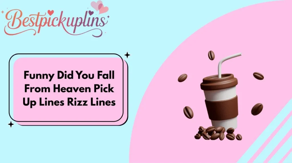 Funny Did You Fall From Heaven Pick Up Lines Rizz Lines