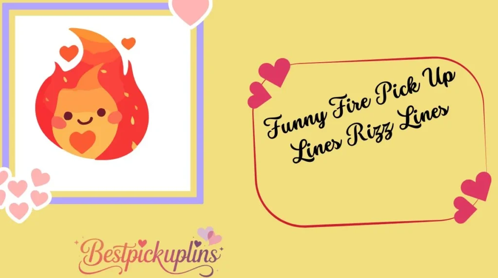 Funny Fire Pick Up Lines Rizz Lines