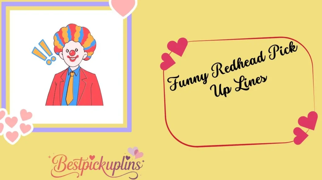 Funny Redhead Pick Up Lines