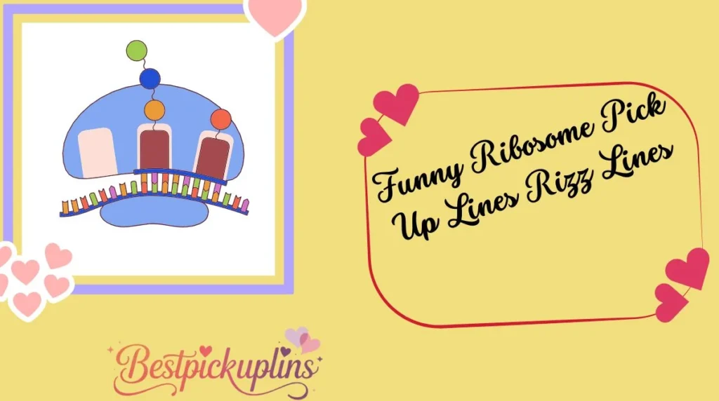 Funny Ribosome Pick Up Lines Rizz Lines