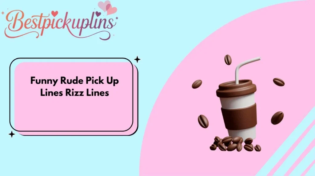 Funny Rude Pick Up Lines Rizz Lines