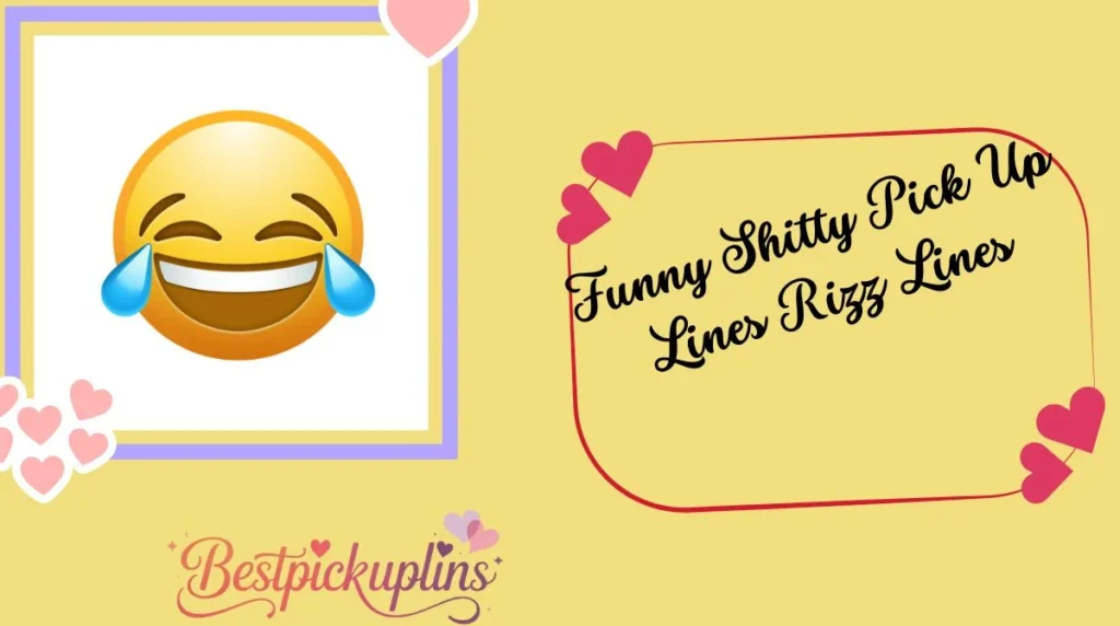 Funny Shitty Pick Up Lines Rizz Lines