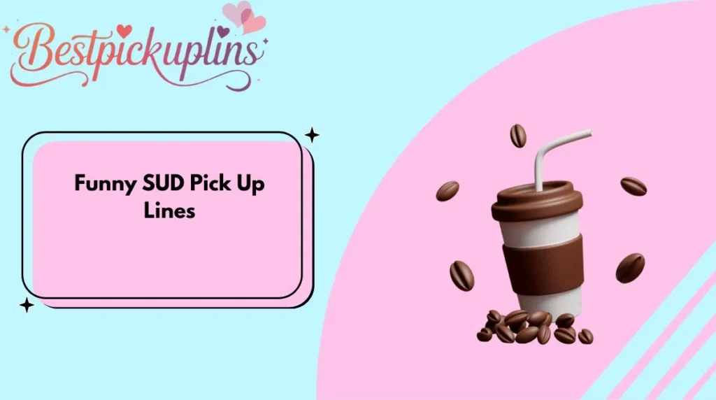 Funny SUD Pick Up Lines