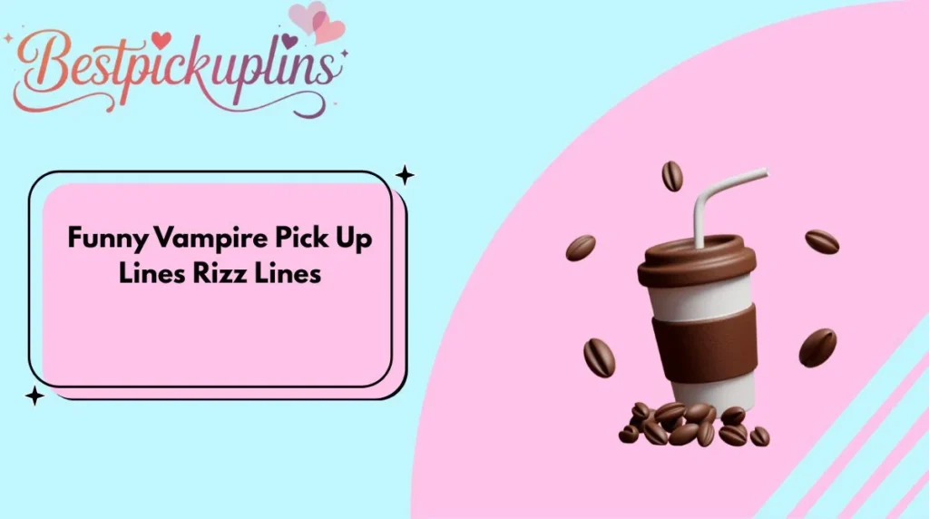 Funny Vampire Pick Up Lines Rizz Lines