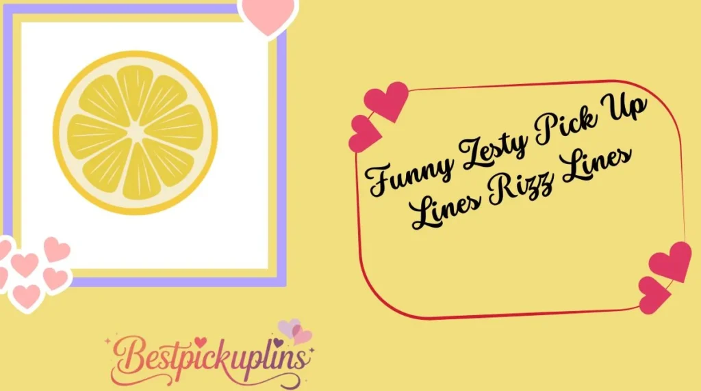 Funny Zesty Pick Up Lines Rizz Lines