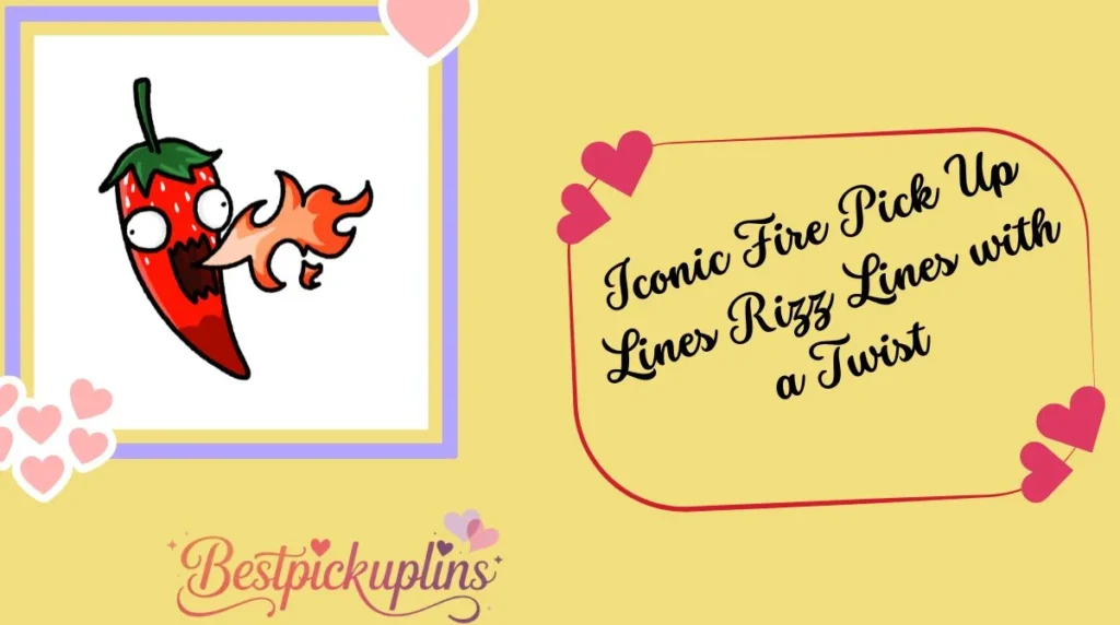 Iconic Fire Pick Up Lines Rizz Lines with a Twist
