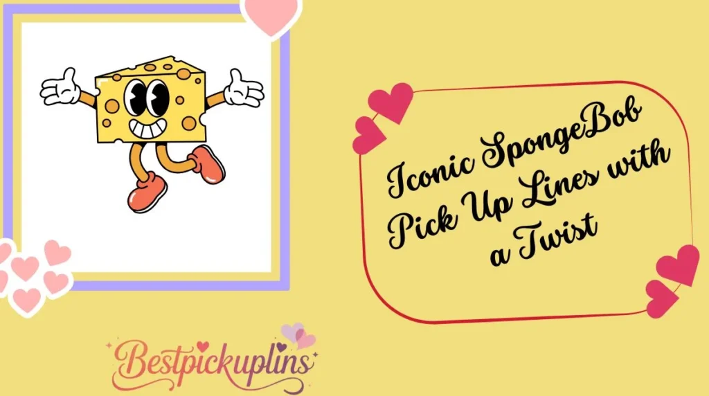 Iconic SpongeBob Pick Up Lines with a Twist