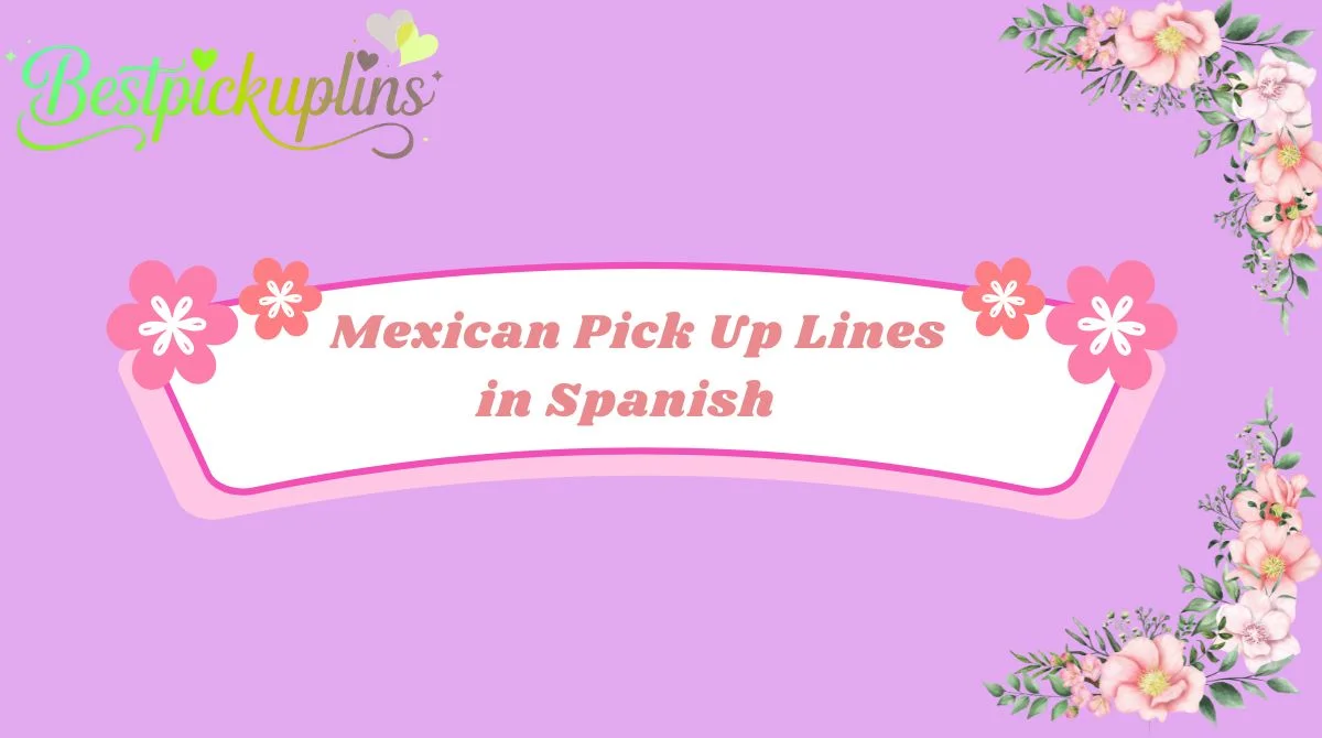 Mexican Pick Up Lines in Spanish