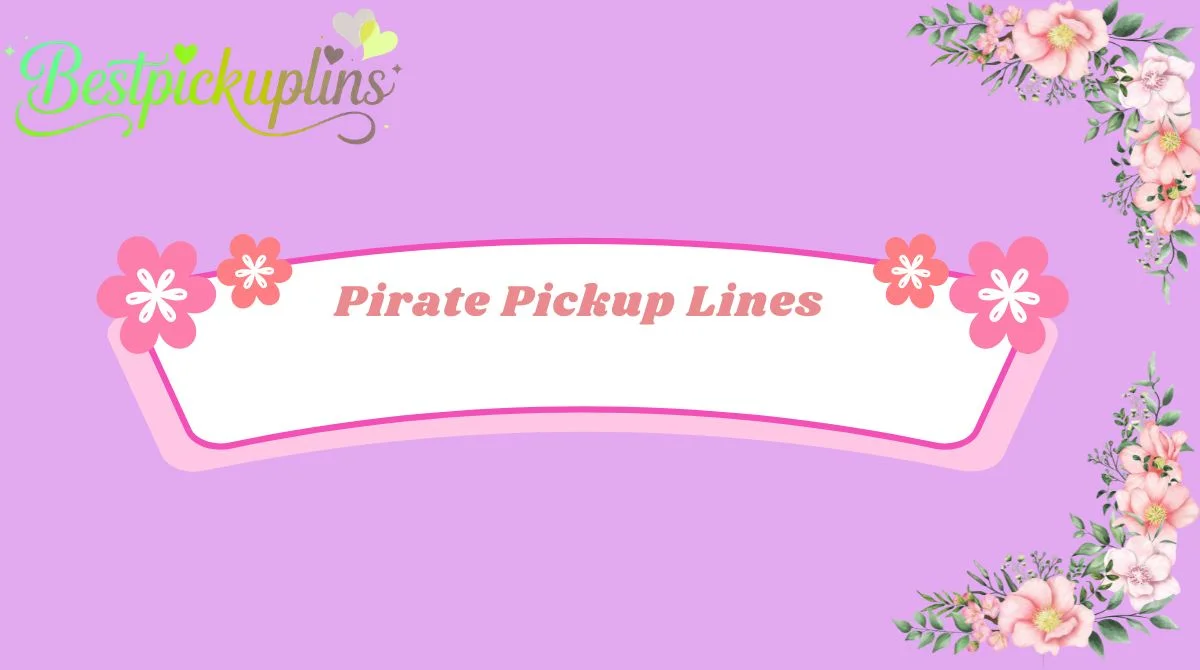 Pirate Pickup Lines
