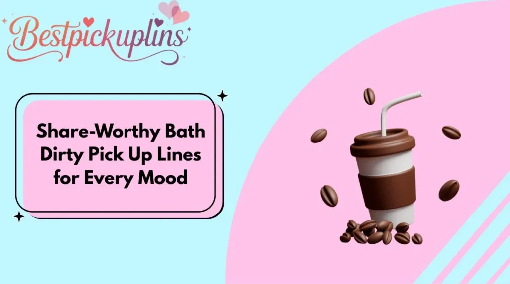 Share-Worthy Bath Dirty Pick Up Lines for Every Mood