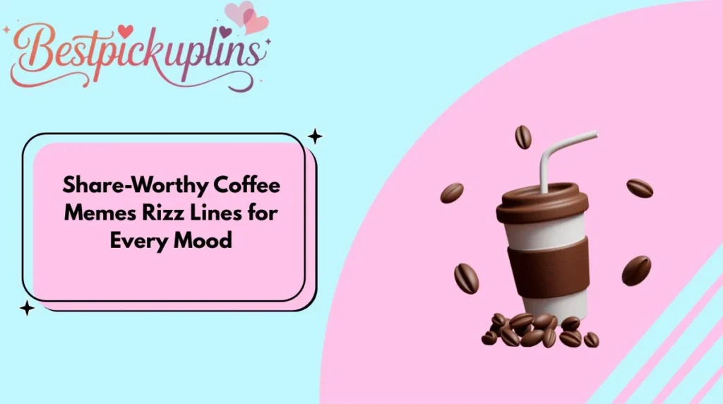 Share-Worthy Coffee Memes Rizz Lines for Every Mood