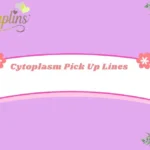 Cytoplasm Pick Up Lines