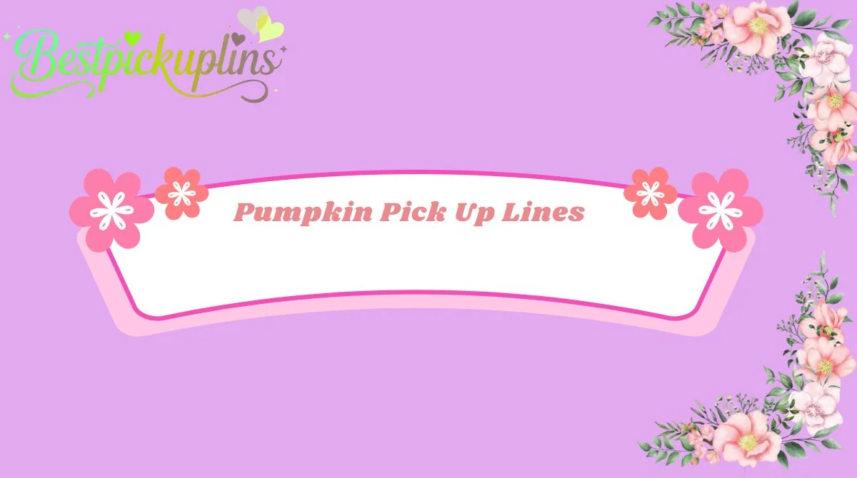 Pumpkin Pick Up Lines